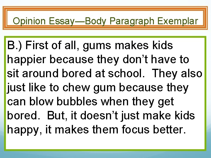 Opinion Essay—Body Paragraph Exemplar B. ) First of all, gums makes kids happier because