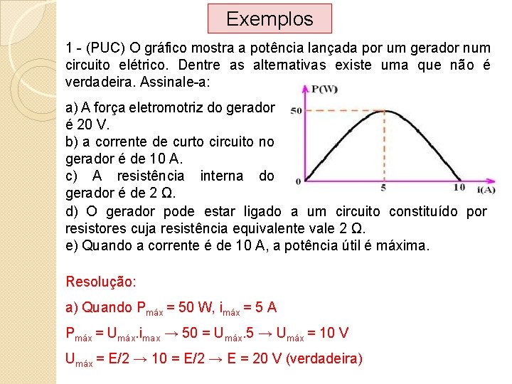 Exemplos 1 - (PUC) O gráfico mostra a potência lançada por um gerador num Exemplos 1 - (PUC) O gráfico mostra a potência lançada por um gerador num