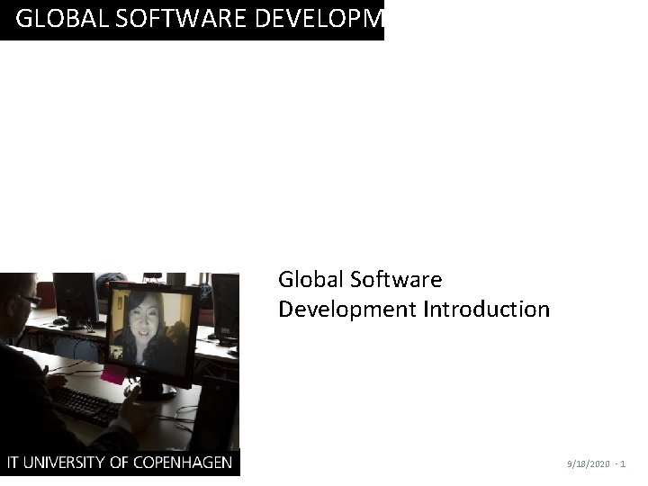 GLOBAL SOFTWARE DEVELOPMENT Global Software Development Introduction 9/18/2020 · 1 