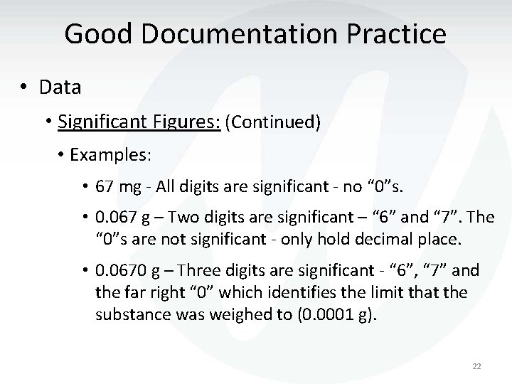 Good Documentation Practice • Data • Significant Figures: (Continued) • Examples: • 67 mg