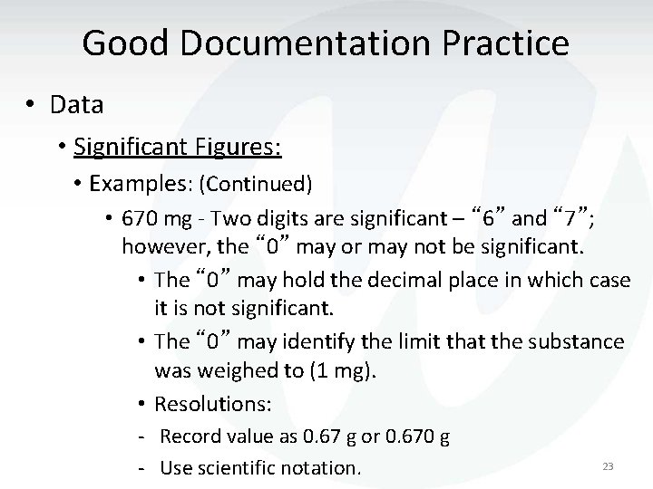 Good Documentation Practice • Data • Significant Figures: • Examples: (Continued) • 670 mg