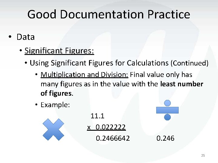 Good Documentation Practice • Data • Significant Figures: • Using Significant Figures for Calculations