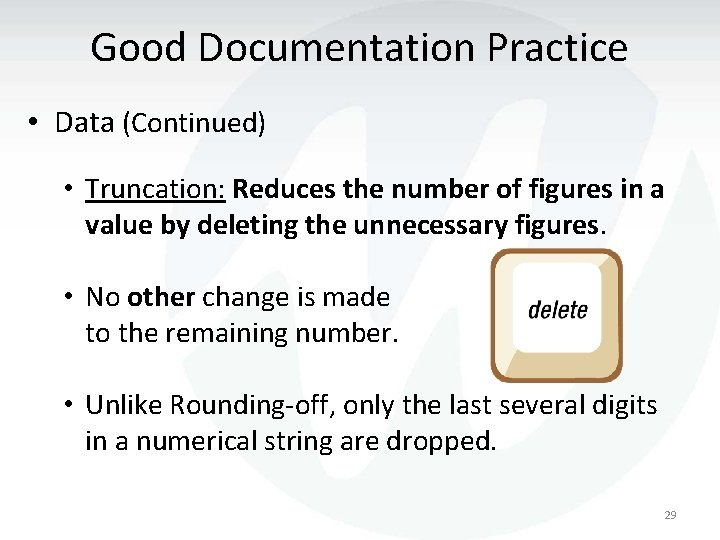 Good Documentation Practice • Data (Continued) • Truncation: Reduces the number of figures in