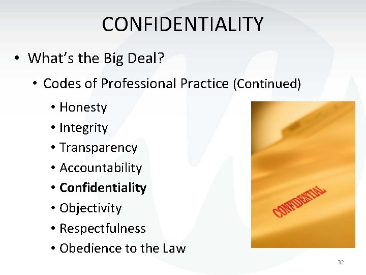 CONFIDENTIALITY • What’s the Big Deal? • Codes of Professional Practice (Continued) • Honesty