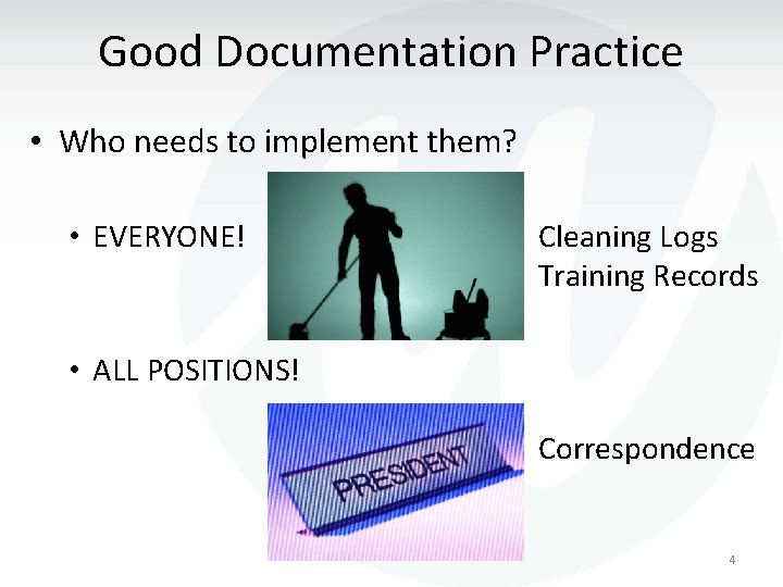 Good Documentation Practice • Who needs to implement them? • EVERYONE! Cleaning Logs Training