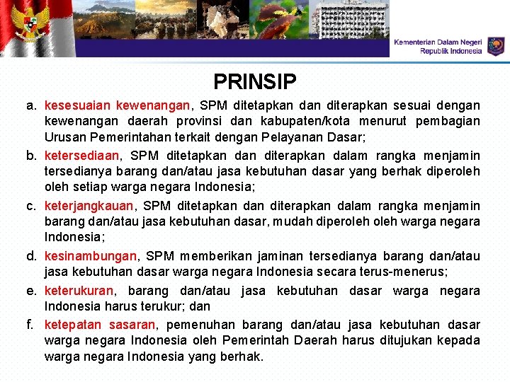 PRINSIP a. kesesuaian kewenangan, SPM ditetapkan diterapkan sesuai dengan kewenangan daerah provinsi dan kabupaten/kota PRINSIP a. kesesuaian kewenangan, SPM ditetapkan diterapkan sesuai dengan kewenangan daerah provinsi dan kabupaten/kota
