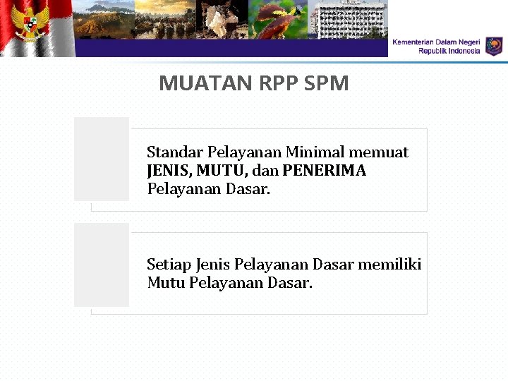 MUATAN RPP SPM Standar Pelayanan Minimal memuat JENIS, MUTU, dan PENERIMA Pelayanan Dasar. Setiap MUATAN RPP SPM Standar Pelayanan Minimal memuat JENIS, MUTU, dan PENERIMA Pelayanan Dasar. Setiap