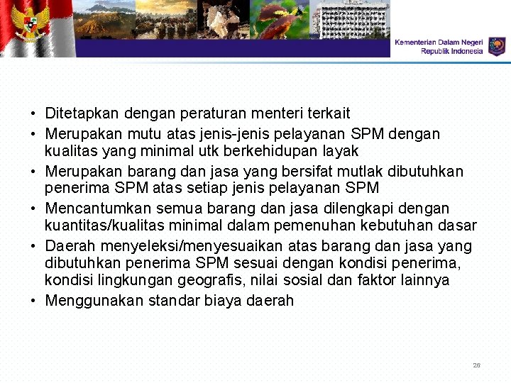 • Ditetapkan dengan peraturan menteri terkait • Merupakan mutu atas jenis-jenis pelayanan SPM • Ditetapkan dengan peraturan menteri terkait • Merupakan mutu atas jenis-jenis pelayanan SPM