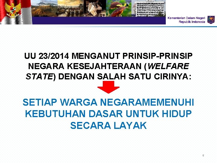 UU 23/2014 MENGANUT PRINSIP-PRINSIP NEGARA KESEJAHTERAAN (WELFARE STATE) DENGAN SALAH SATU CIRINYA: SETIAP WARGA UU 23/2014 MENGANUT PRINSIP-PRINSIP NEGARA KESEJAHTERAAN (WELFARE STATE) DENGAN SALAH SATU CIRINYA: SETIAP WARGA