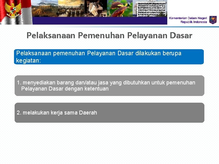 Pelaksanaan Pemenuhan Pelayanan Dasar Pelaksanaan pemenuhan Pelayanan Dasar dilakukan berupa kegiatan: 1. menyediakan barang Pelaksanaan Pemenuhan Pelayanan Dasar Pelaksanaan pemenuhan Pelayanan Dasar dilakukan berupa kegiatan: 1. menyediakan barang