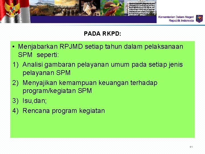 PADA RKPD: • Menjabarkan RPJMD setiap tahun dalam pelaksanaan SPM seperti: 1) Analisi gambaran PADA RKPD: • Menjabarkan RPJMD setiap tahun dalam pelaksanaan SPM seperti: 1) Analisi gambaran