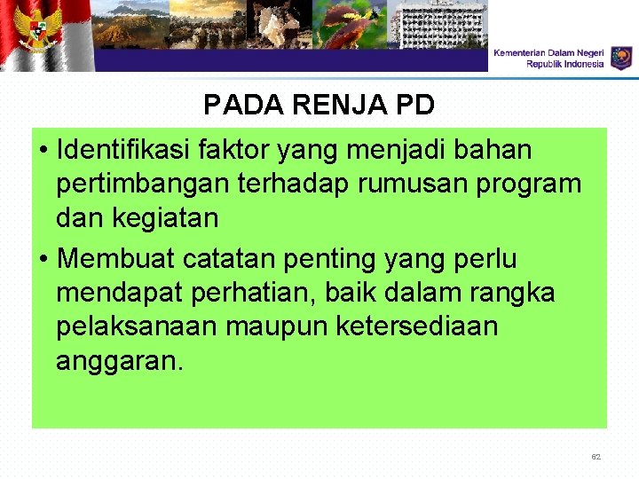 PADA RENJA PD • Identifikasi faktor yang menjadi bahan pertimbangan terhadap rumusan program dan PADA RENJA PD • Identifikasi faktor yang menjadi bahan pertimbangan terhadap rumusan program dan