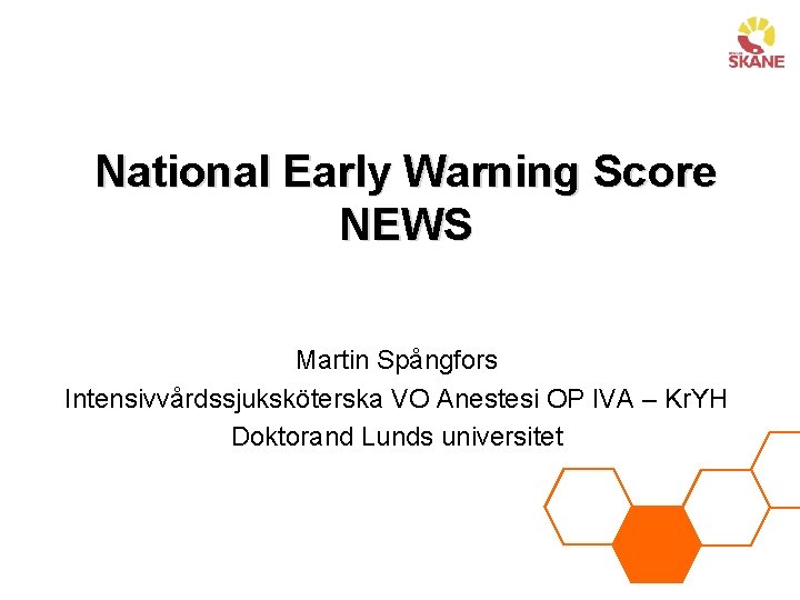 National Early Warning Score NEWS Martin Spångfors Intensivvårdssjuksköterska VO Anestesi OP IVA – Kr.