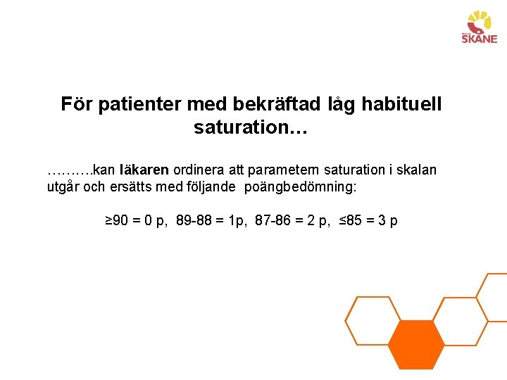 För patienter med bekräftad låg habituell saturation… ………. kan läkaren ordinera att parametern saturation