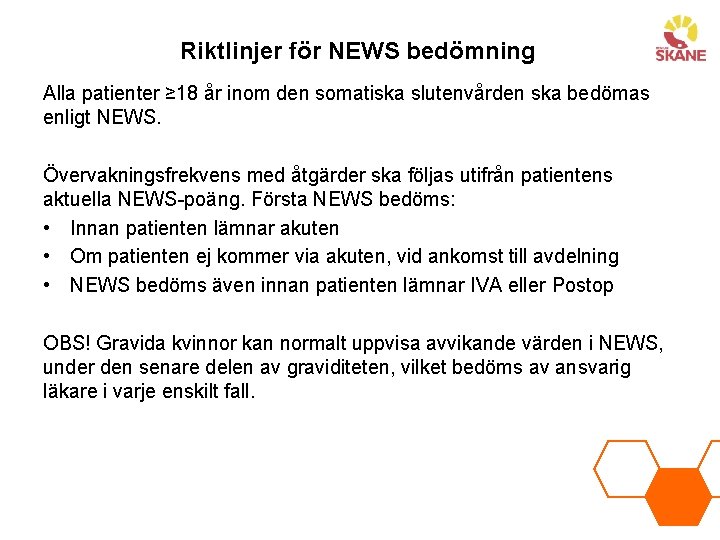 Riktlinjer för NEWS bedömning Alla patienter ≥ 18 år inom den somatiska slutenvården ska