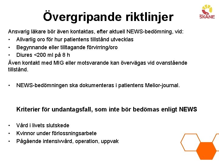 Övergripande riktlinjer Ansvarig läkare bör även kontaktas, efter aktuell NEWS-bedömning, vid: • Allvarlig oro