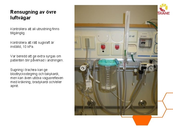 Rensugning av övre luftvägar Kontrollera att all utrustning finns tillgänglig. Kontrollera att rätt sugkraft