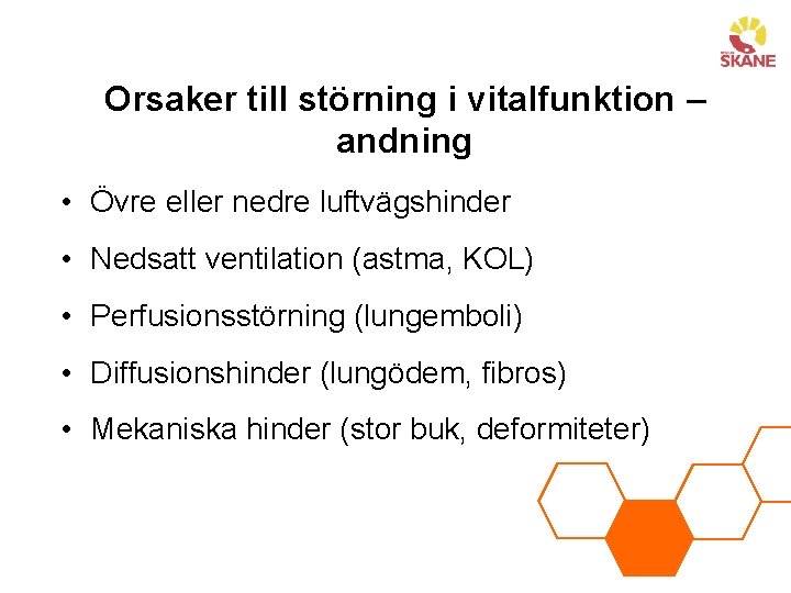 Orsaker till störning i vitalfunktion – andning • Övre eller nedre luftvägshinder • Nedsatt