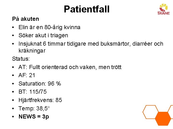 Patientfall På akuten • Elin är en 80 -årig kvinna • Söker akut i