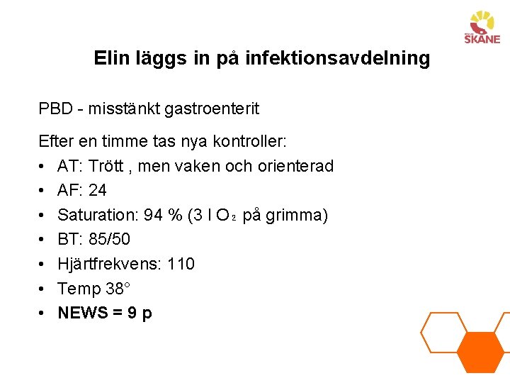 Elin läggs in på infektionsavdelning PBD - misstänkt gastroenterit Efter en timme tas nya