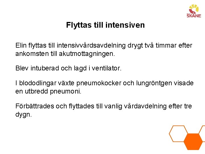 Flyttas till intensiven Elin flyttas till intensivvårdsavdelning drygt två timmar efter ankomsten till akutmottagningen.