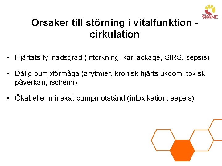 Orsaker till störning i vitalfunktion cirkulation • Hjärtats fyllnadsgrad (intorkning, kärlläckage, SIRS, sepsis) •