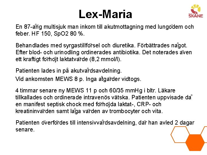 Lex-Maria En 87 -a rig multisjuk man inkom till akutmottagning med lungo dem och