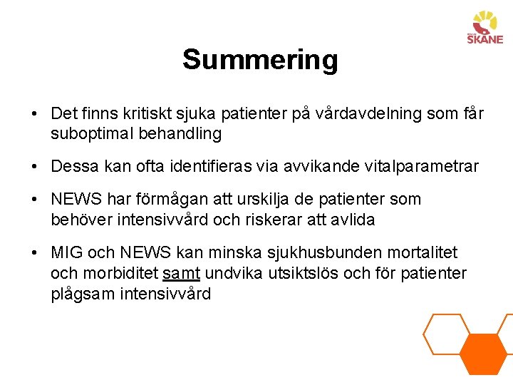 Summering • Det finns kritiskt sjuka patienter på vårdavdelning som får suboptimal behandling •