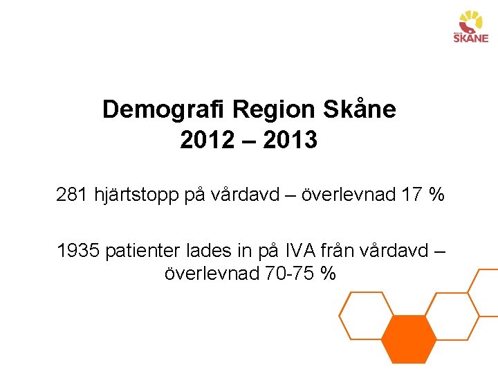 Demografi Region Skåne 2012 – 2013 281 hjärtstopp på vårdavd – överlevnad 17 %