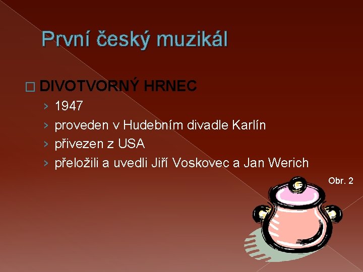 První český muzikál � DIVOTVORNÝ › › HRNEC 1947 proveden v Hudebním divadle Karlín