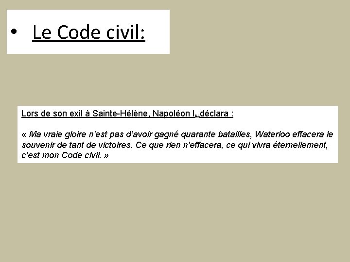  • Le Code civil: Lors de son exil à Sainte-Hélène, Napoléon Ier déclara