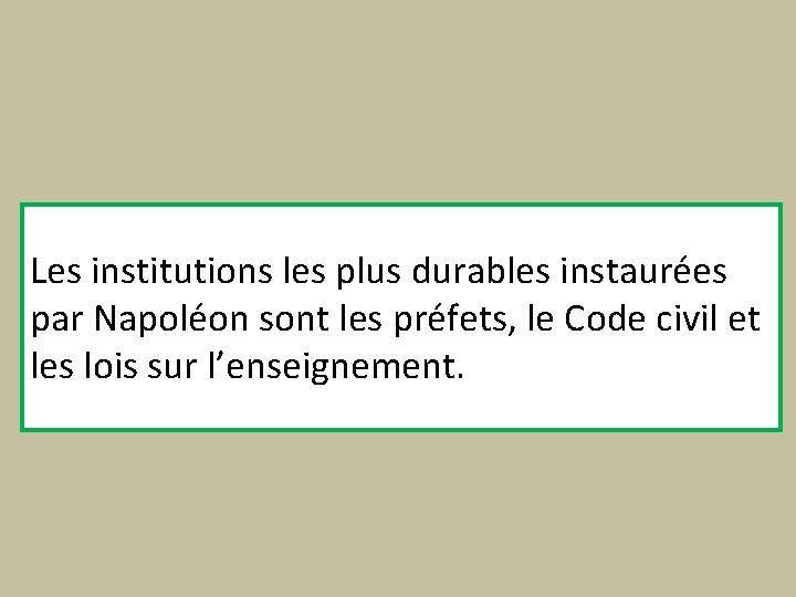 Les institutions les plus durables instaurées par Napoléon sont les préfets, le Code civil