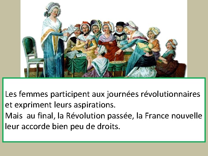 Les femmes participent aux journées révolutionnaires et expriment leurs aspirations. Mais au final, la