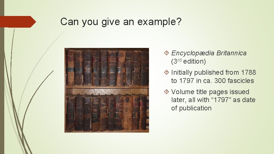 Can you give an example? Encyclopædia Britannica (3 rd edition) Initially published from 1788