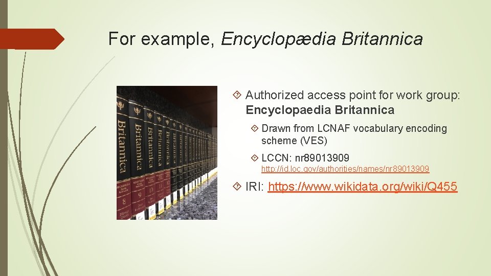 For example, Encyclopædia Britannica Authorized access point for work group: Encyclopaedia Britannica Drawn from
