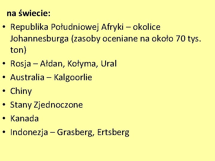 na świecie: • Republika Południowej Afryki – okolice Johannesburga (zasoby oceniane na około 70