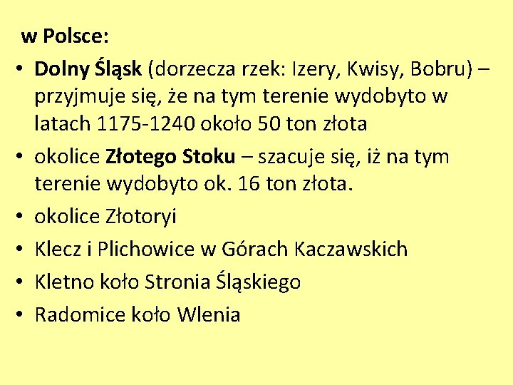 w Polsce: • Dolny Śląsk (dorzecza rzek: Izery, Kwisy, Bobru) – przyjmuje się, że