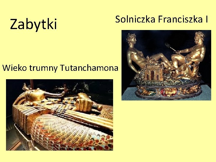 Zabytki Solniczka Franciszka I Wieko trumny Tutanchamona Zabytki Solniczka Franciszka I Wieko trumny Tutanchamona