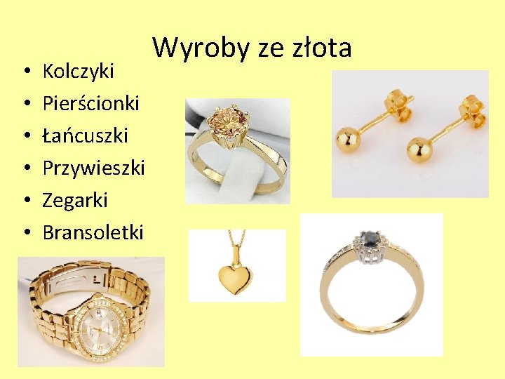  • • • Kolczyki Pierścionki Łańcuszki Przywieszki Zegarki Bransoletki Wyroby ze złota 