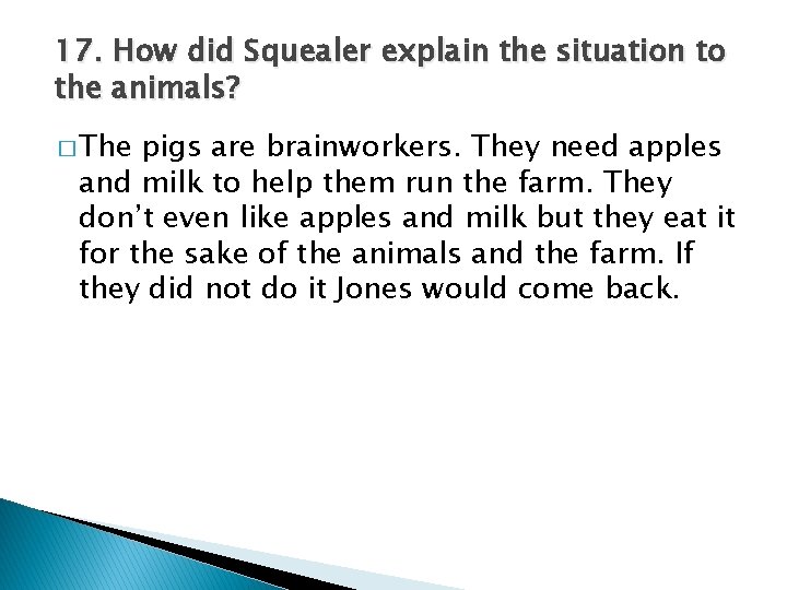 17. How did Squealer explain the situation to the animals? � The pigs are