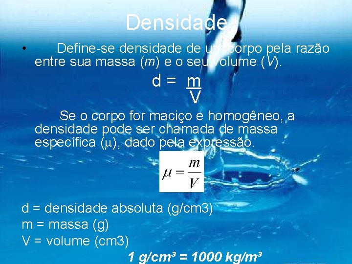 Densidade • Define-se densidade de um corpo pela razão entre sua massa (m) e