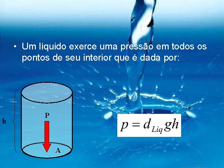  • Um líquido exerce uma pressão em todos os pontos de seu interior