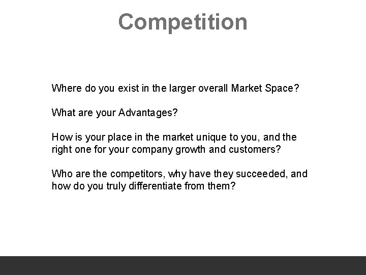 Competition Where do you exist in the larger overall Market Space? What are your