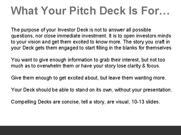 What Your Pitch Deck Is For… The purpose of your Investor Deck is not