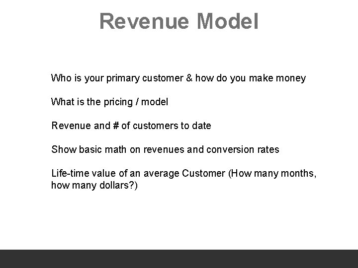 Revenue Model Who is your primary customer & how do you make money What