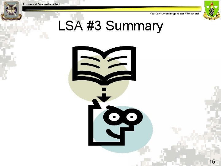 Finance and Comptroller School You Can’t Afford to go to War Without us! LSA