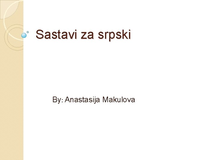 Sastavi za srpski By: Anastasija Makulova 