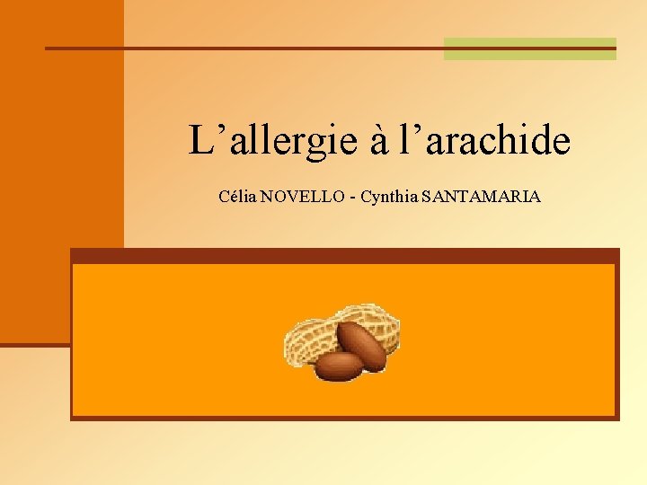 L’allergie à l’arachide Célia NOVELLO - Cynthia SANTAMARIA 