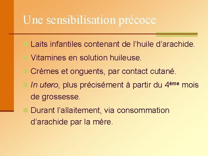 Une sensibilisation précoce n Laits infantiles contenant de l’huile d’arachide. n Vitamines en solution