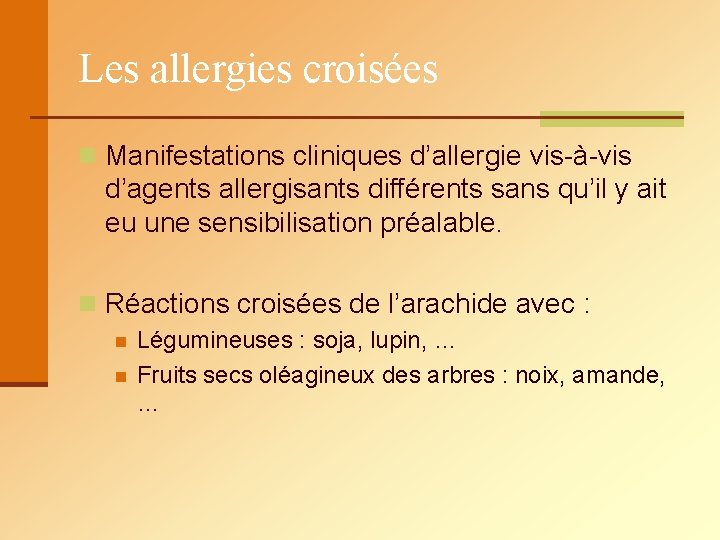 Les allergies croisées n Manifestations cliniques d’allergie vis-à-vis d’agents allergisants différents sans qu’il y